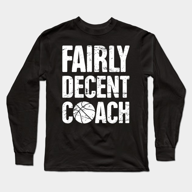 Fairly Decent Basketball Coach Long Sleeve T-Shirt by MeatMan